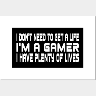 I don't need to get a life, I'm a gamer, I have plenty of lives Posters and Art